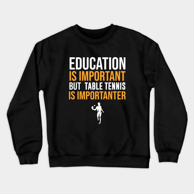 Education Is Important But Table Tennis Is Importanter Crewneck Sweatshirt by sunima